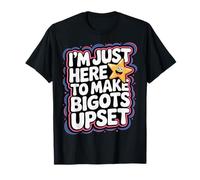 I'm Just Here To Make Bigots Upset Desafío LGBTQ - Camiseta