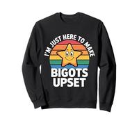 I'm Just Here To Make Bigots Upset Desafío LGBTQ - Sudadera