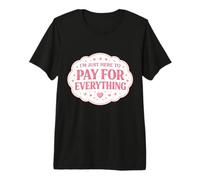 I'm Just Here To Pay For Everything Mom Mother Day Mamá Mamá Mamá Camiseta Premium
