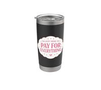 I'm Just Here To Pay For Everything Mom Mother Day Mamá Mamá Mamá Vaso térmico de acero inoxidable de doble pared
