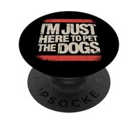 I'm Just Here To Pet The Dogs - Divertido dicho amante de los perros PopSockets PopGrip Adhesivo