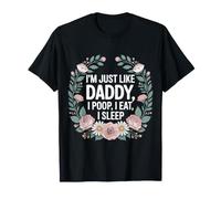 I'm Just Like Daddy, I Poop, I Eat, I Sleep - Camiseta