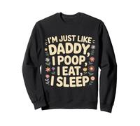 I'm Just Like Daddy, I Poop, I Eat, I Sleep Sudadera