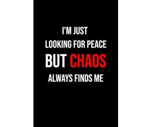 I'm Just Looking For Peace But Chaos Always Finds Me: 100 lined pages Size 6x9 Inches | Funny Notebook For Man, Woman, Teens | For Home, Office, ... Notebook A5 | Perfect Gift Idea | Journaling