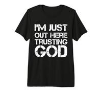 I'm Just out Here Trusting God Christian Jesus Diciendo Cita Camiseta Premium