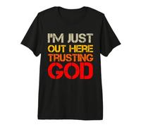 I'm Just out Here Trusting God Christian Jesus Diciendo Cita Camiseta Premium