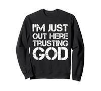 I'm Just out Here Trusting God Christian Jesus Diciendo Cita Sudadera