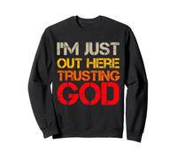 I'm Just out Here Trusting God Christian Jesus Diciendo Cita Sudadera