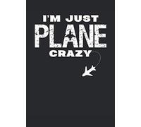 I'm Just Plane Crazy Gift for Plane Lovers and pilots Notebook: 150 pages lined paper journal aviation Airplane design 7x10