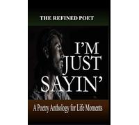 I'm Just Sayin': A Poetry Anthology for Life Moments: 1