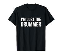 I'm Just The Drummer Batería Divertida Camiseta
