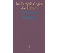 Im Kampfe Gegen die Herero: Offiziersberichte, Briefe und Alltag in Deutsch-Südwestafrika während des Feldzugs