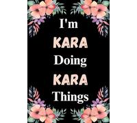 I'm Kara Doing Kara Things: A Cute Personalized Notebook for Women, Teens, and Girls Named Kara - Fun Gift for Writing, Journaling, and Everyday Notes
