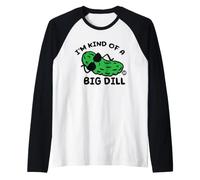 I'm Kind of A Big Dill Pickle Camiseta Manga Raglan