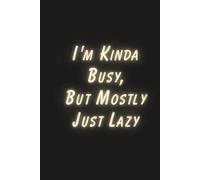 I'm Kinda Busy, But Mostly Just Lazy - Funny Notebook: Hilarious Grid Journal for Procrastinators, Lazy Legends, and Anti-Productivity Heroes