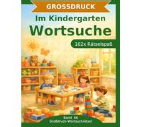 Im Kindergarten - Wortsuche in Großdruck: 102 Wortsuchrätsel mit extra großer Schrift | Gehirnjogging Im Kindergarten | Geschenkidee für Oma & Opa