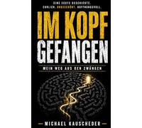 Im Kopf gefangen: Mein Weg aus den Zwängen