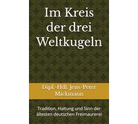 Im Kreis der drei Weltkugeln: Tradition, Haltung und Sinn der ältesten deutschen Freimaurerei