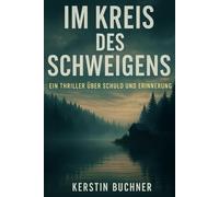 Im Kreis des Shweigens: Ein Thriller über Schuld und Erinnerung