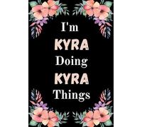 I'm Kyra Doing Kyra Things: A Cute Personalized Notebook for Women, Teens, and Girls Named Kyra - Fun Gift for Writing, Journaling, and Everyday Notes