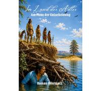 Im Land der Adler - Am Fluss der Entscheidung: Ein historischer Westernroman über die ersten Begegnungen im Land der Adler: 4/5