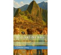 Im Land der Inka: Ein außergewöhnliches Zeitreise-Abenteuer