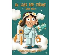 Im Land der Träume: Eine Gute-Nacht-Geschichte für Kinder, die immer weiter spielen und träumen wollen.