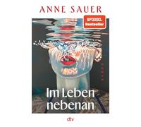 Im Leben nebenan: Roman | 'Anne Sauer zu lesen ist wie Serie schauen: mitreißend und süchtig machend!' Ruth-Maria Thomas