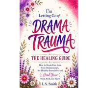I'm Letting Go of Drama Trauma: How to Break Free from Toxic Relationships, Set Healthy Boundaries, and Heal Your Mind, Body, and Spirit (The Spiral Breaker Series)