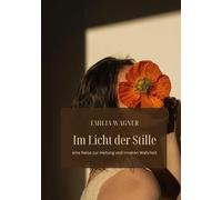 Im Licht der Stille: Eine Reise zur Heilung und inneren Wahrheit