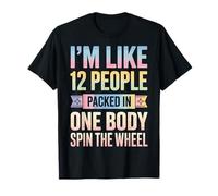 I'm Like 12 People Packed In One Body Spin The Wheel Camiseta