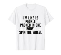 im like 12 people packed in one body spin the wheel funny Camiseta