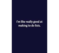 I'm Like Really Good At Making To Do Lists: Lined Notebook | Journal | Diary | Work Humor | Joke | Office Gag Gift