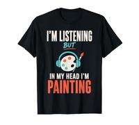 Im Listening But in My Head Im Painting Painter Artist Camiseta gráfica económica