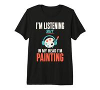 Im Listening But in My Head Im Painting Painter Artist Camiseta Premium