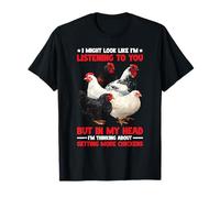 I'm Listening But Thinking About More Chickens - Camiseta