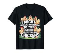 I'm Listening But Thinking About More Chickens - Camiseta