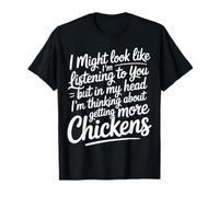 I'm Listening But Thinking About More Chickens - Camiseta