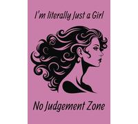 I'm Literally Just a Girl | No Judgement Zone: Funny Journal for Women, Girls, and Teens | 6 x 9 Inch Blank Notebook for Thoughts, Plans, and Sass | Cute & Quirky Gift Idea
