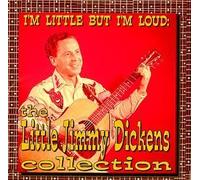 I'm Little, But I'm Loud: The Little Jimmy Dickens Collection by Little Jimmy Dickens
