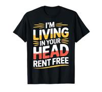 I'm Living In Your Head Rent Free Bold Sarcastic Quote |- Camiseta