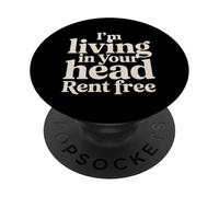 I'm Living In Your Head Rent Free |- PopSockets PopGrip Adhesivo