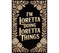 I'm Loretta Doing Loretta Things: Personalised Name Journal for Girls & Women - Lined Notebook Birthday Present for Loretta - Funny Custom Quote, 6x9 inches - 120 pages