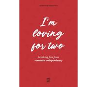 I'm Loving for Two: Breaking Free from Romantic Codependency