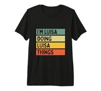 I'm Luisa Doing Luisa Things - Cita Personalizada Divertida Camiseta Premium