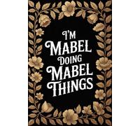 I'm Mabel Doing Mabel Things: Personalised Name Journal - Lined Notebook Birthday Present for Mabel - Funny & Cool Custom Quote, 6x9 inches - 120 pages