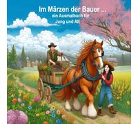 Im Märzen der Bauer ...: Ein Ausmalbuch für Jung und Alt