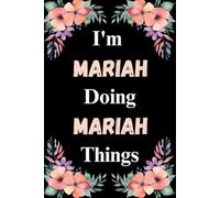 I'm Mariah Doing Mariah Things: A Cute Personalized Notebook for Women, Teens, and Girls Named Mariah - Fun Gift for Writing, Journaling, and Everyday Notes