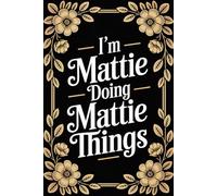 I'm Mattie Doing Mattie Things: Personalised Name Journal for Girls and Women - Lined Notebook Birthday Present for Mattie - Funny Custom Quote, 6x9 inches - 120 pages