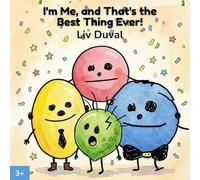 I'm Me, and That's the Best Thing Ever!: A Children's Picture Book about Self-Esteem, Identity and Friendship for Ages 3 and Up